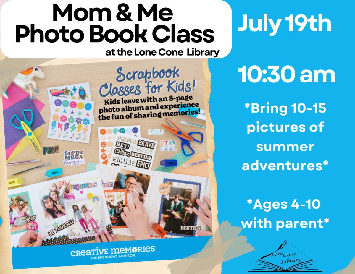 alt= Flyer for "Mom & Me Photo Book Class" at Lone Cone Library on July 19th at 10:30 am. Kids and parents can make an 8-page photo album. Bring 10-15 summer photos. Ages 4-10 with a parent.